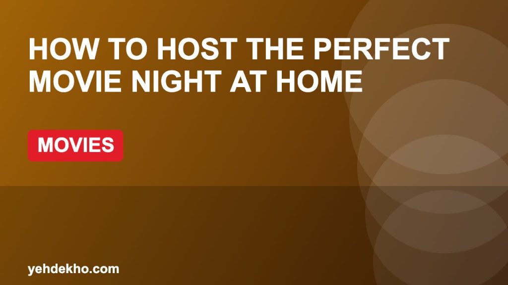 How to Host the Perfect Movie Night at Home