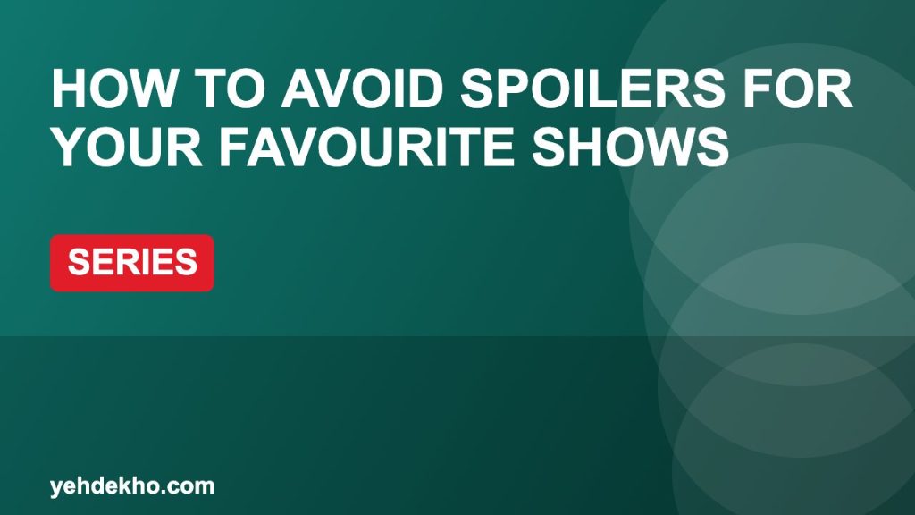 How to Avoid Spoilers for Your Favourite Shows