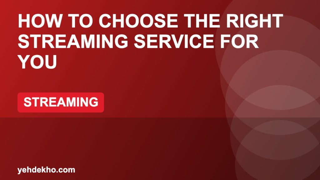 How to Choose the Right Streaming Service for You
