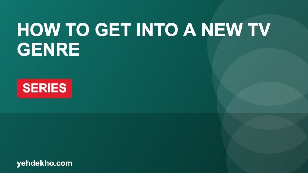 How to Get Into a New TV Genre