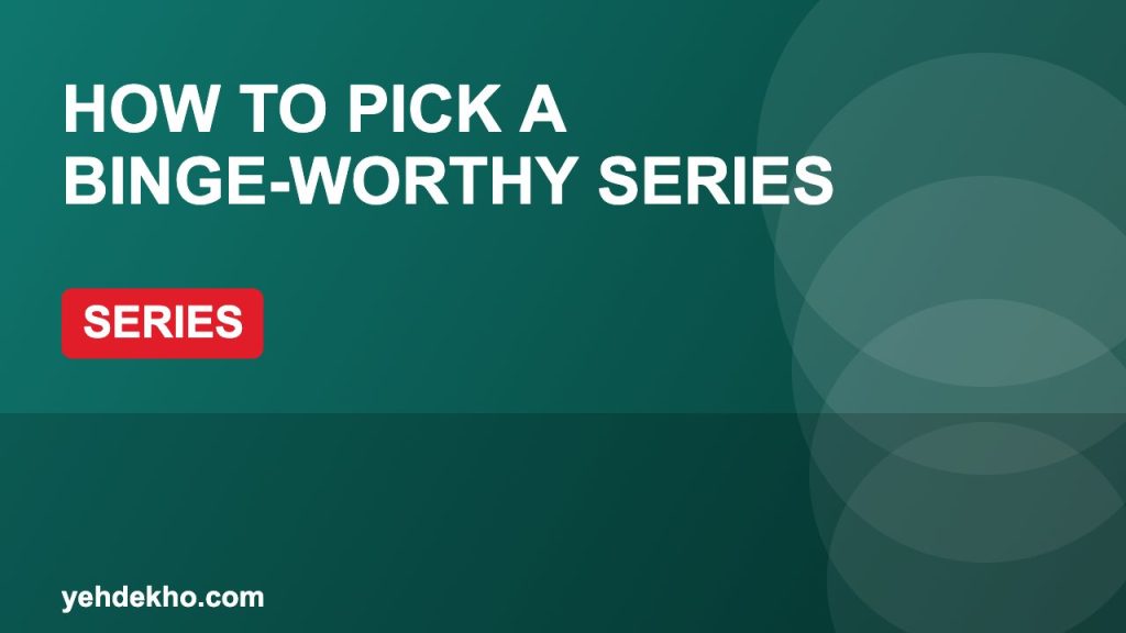 How to Pick a Binge-Worthy Series