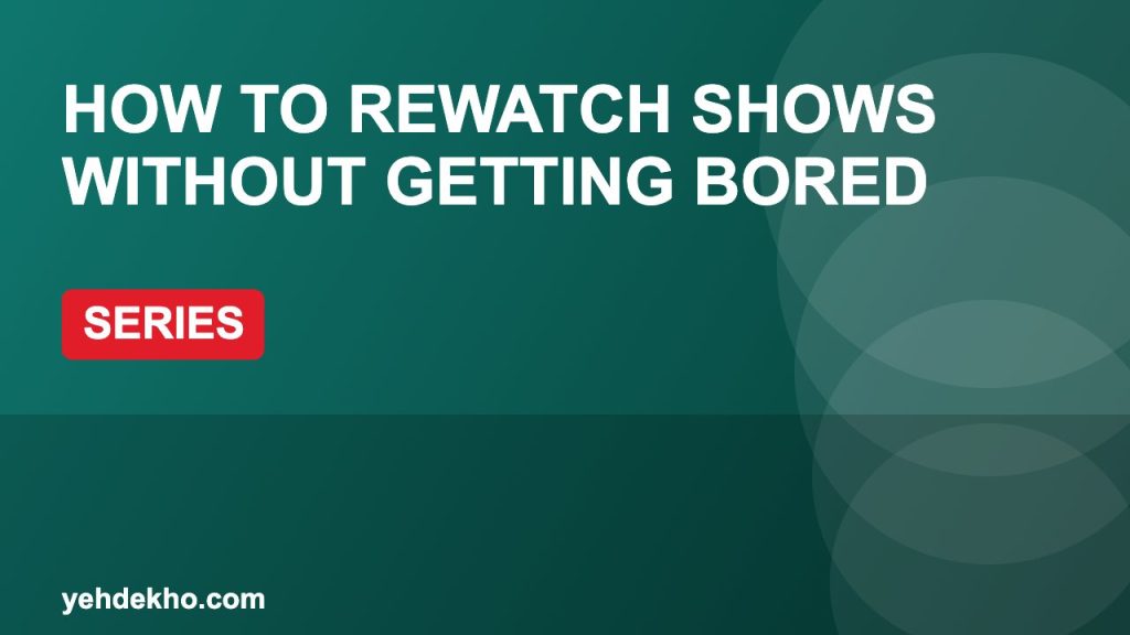 How to Rewatch Shows Without Getting Bored