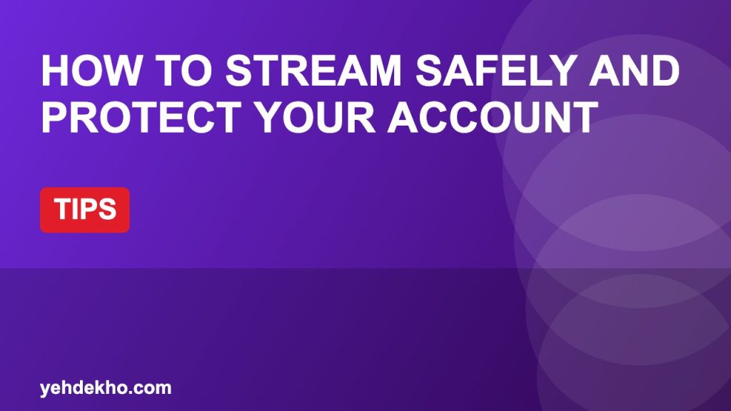 How to Stream Safely and Protect Your Account