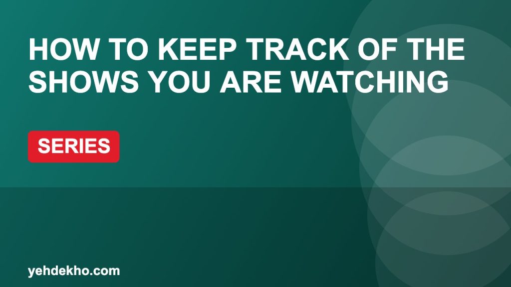 How to Keep Track of the Shows You Are Watching