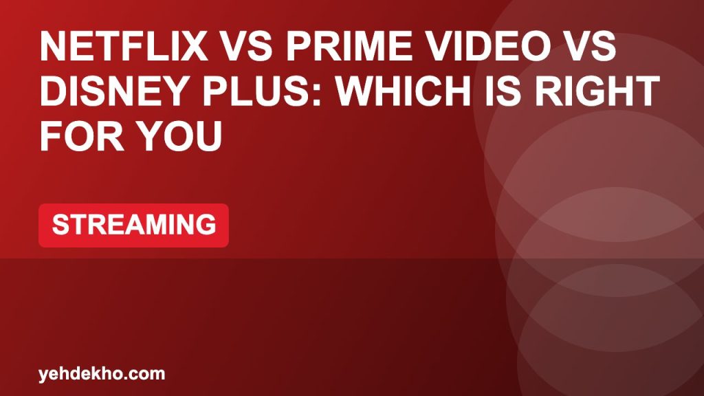 Netflix vs Prime Video vs Disney Plus: Which Is Right for You