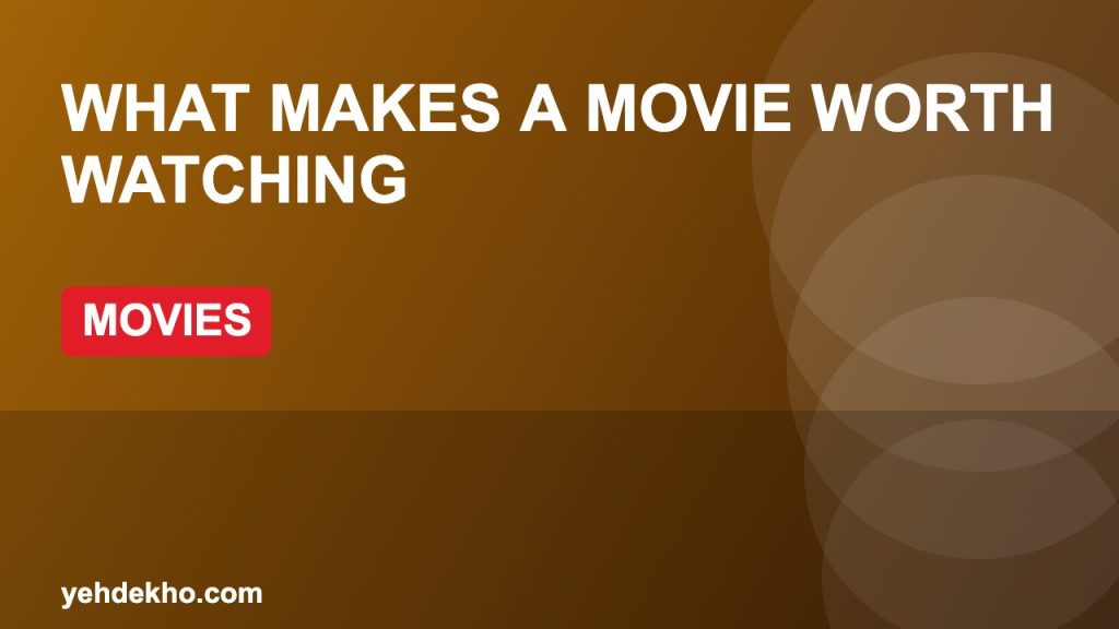 What Makes a Movie Worth Watching